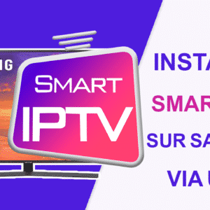 Comment installer IPTV l’application Smart IPTV sur Samsung via une clé USB